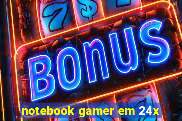 notebook gamer em 24x